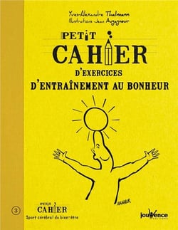 Petit cahier d'exercices : d'entraînement au bonheur