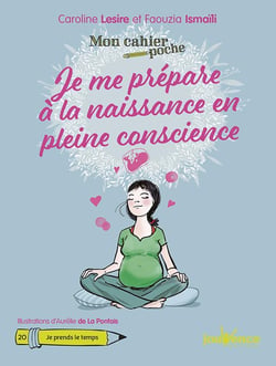 Mon cahier poche Tome 20 : je me prépare à la naissance en pleine conscience - je prends le temps