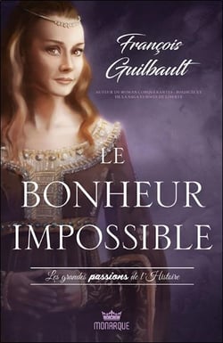 Le bonheur impossible : les grandes passions de l'histoire