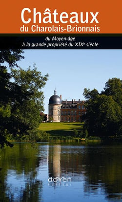 Châteaux du Charolais-Brionnais - du Moyen-âge à la grande propriété du XIXe siècle