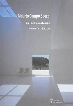 La idea construida - penser l'architecture