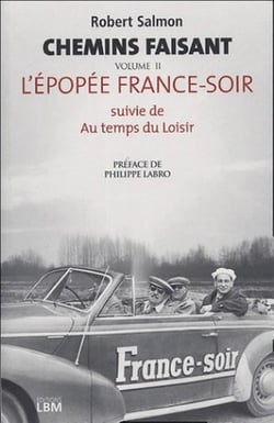 Chemin faisant - tome 2, l'epopee france-soir suivie de au temps des moisirs