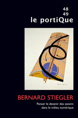 Le Portique n° 48-49 : Bernard Stiegler. Panser le devenir des savoirs dans le milieu numérique