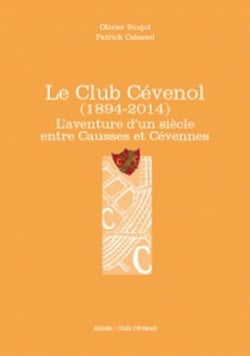 Le club cévenol (1894-2014) - l'aventure d'un siècle entre causses et cévennes