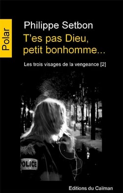 Les trois visages de la vengeance Tome 2 - t'es pas Dieu, petit bonhomme...