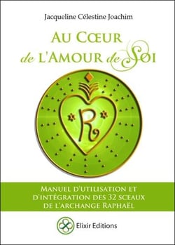 Au coeur de l'amour de soi - manuel d'utilisation et d'intégration des 32 sceaux de l'archange Raphaël