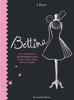 Bettina ou l'histoire extraordinaire d'une précieuse petite robe