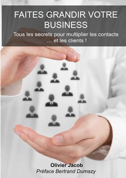 Faites grandir votre business - tous les secrets pour multiplier les contacts.... et les clients !