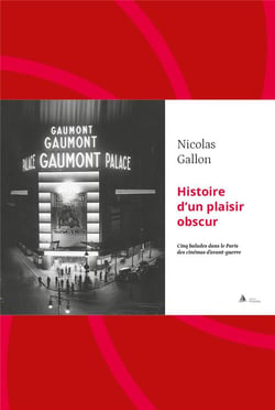 Histoire d'un plaisir obscur : Cinq balades dans le Paris des cinémas d'avant-guerre