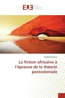 La fiction africaine à l'épreuve de la théorie postcoloniale