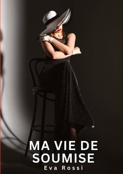 Ma Vie de Soumise : Nouvelles Erotiques pour Adultes - Histoires de Sexe Explicites et Taboues (Interdites & Hard)