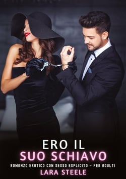 Ero il Suo Schiavo : Romanzo Erotico con Sesso Esplicito - per Adulti
