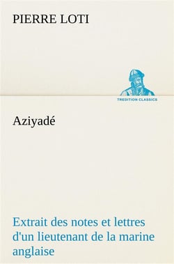 Aziyade extrait des notes et lettres d'un lieutenant de la marine anglaise entre au service de la tu