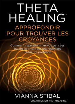 Thetahealing approfondir pour trouver les croyances
