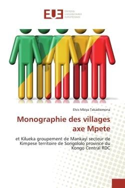 Monographie des villages axe Mpete : et Kilueka groupement de Mankayi secteur de Kimpese territoire de Songololo province du Kongo...