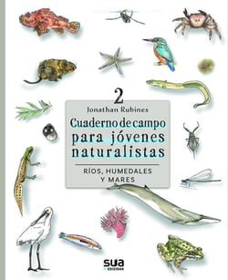 Cuaderno de campo para jóvenes naturalistas : Ríos, humedales y mares