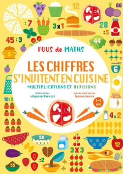 Fous de maths : Les chiffres s'invitent en cuisine : Multiplications et divisions