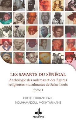 Les savants du Sénégal, anthologie de oulémas et des figures religieuses de Saint Louis t.I
