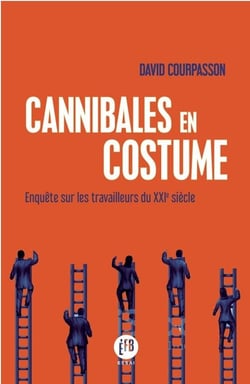 Cannibales en costume - enquête sur les travailleurs du xxie siècle