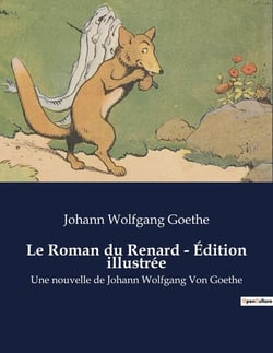Le Roman du Renard - Édition illustrée : Une nouvelle de Johann Wolfgang Von Goethe
