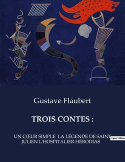 TROIS CONTES : : UN COeUR SIMPLE  LA LÉGENDE DE SAINT JULIEN L'HOSPITALIER HÉRODIAS