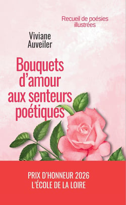 Bouquets d'amour aux senteurs poétiques : Recueil de poésies illustrées