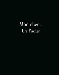 Mon cher Urs Fischer