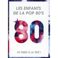 Les enfants de la pop 80's : 50 tubes a la télé