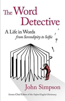 THE WORD DETECTIVE - A LIFE IN WORDS: FROM SERENDIPITY TO SELFIE