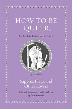 How to be queer : An ancient guide to sexuality
