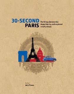 30 second paris - the 50 key elements that shaped the city, each explained in half a minute