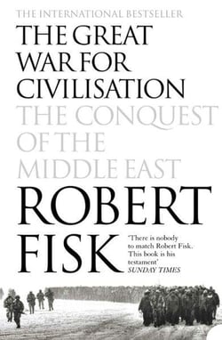 THE GREAT WAR FOR CIVILISATION - THE CONQUEST OF THE MIDDLE EAST