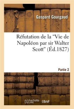 Refutation de la 'vie de napoleon par sir walter scott'