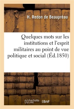 Quelques mots sur les institutions et l'esprit militaires au point de vue politique et social - , a
