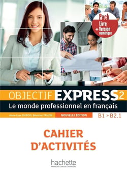 Objectif express 2 : FLE - cahier d'activités - B1>B2.1