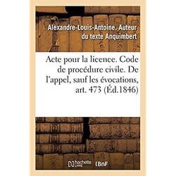 Acte pour la licence. Code de procédure civile. De l'appel, sauf les évocations, art. 473 : Droit commercial. De la lettre de change, de l'acceptation. Faculté de droit de Toulouse