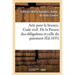 Acte pour la licence. Code civil. La Preuve des obligations et celle du paiement. Code de procédure : Des Reprises d'instance et constitution de nouvel avoué. Faculté de droit de Toulouse