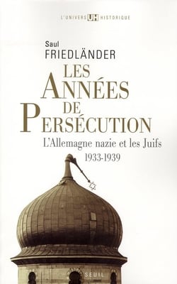 Les années de persécution - l'Allemagne nazie et les juifs Tome 1 1933-1939