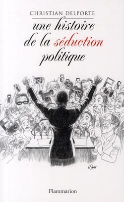 Une histoire de la séduction politique