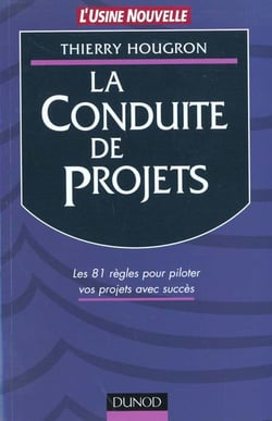 La conduite de projet - les 81 regles pour piloter vos projets avec succes
