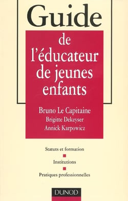 Guide de l'educateur de jeunes enfants - statuts et formation - institutions - pratiques professionnelles
