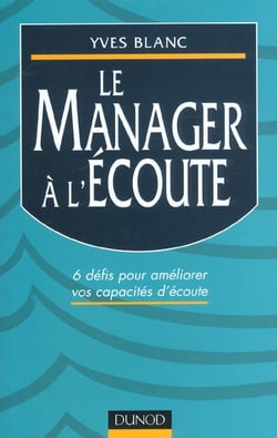 Le manager a l'ecoute - 6 defis pour developper ses capacites d'ecoute