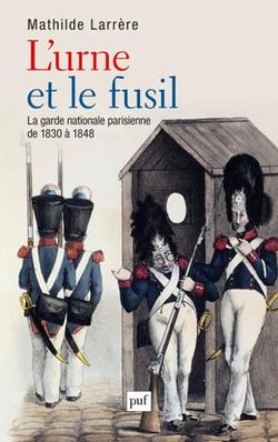 L'urne et le fusil - la garde nationale de 1830 à 1848