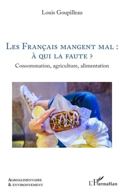 Les Français mangent mal : à qui la faute ? : Consommation, agriculture, alimentation