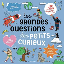 Les grandes questions des petits curieux : 50 flaps pour tout comprendre : Le corps, les animaux, le nature, la ville, la vie quotidienne, l'espace