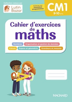 Cahier d'exercices de maths : CM1 : Une collection conçue par Lutin Bazar