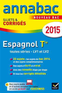 Annabac sujets & corriges - espagnol - terminale toutes série - lv1, lv2 - annales - 2015