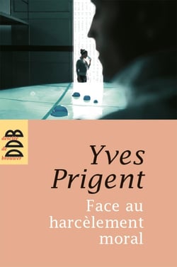 Face au harcèlement moral : Approche clinique et psychométrique. Manuel de diagnostic, prévention et conduite à tenir