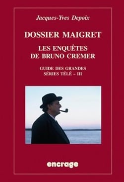 Dossier Maigret. Les enquêtes de Bruno Cremer : Guide des grandes séries télé, III