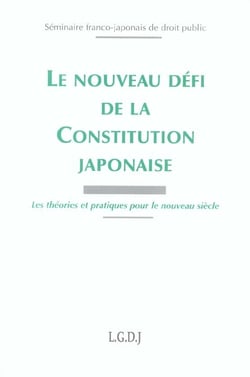 Le nouveau defi de la constitution japonaise - les theories et pratiques pour le nouveau siecle. sem